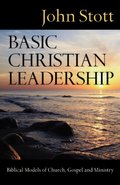 Basic Christian Leadership: Biblical Models of Church, Gospel and Ministry Basic Christian Leadership: Biblical Models of Church, Gospel and Ministry