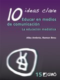 10 Ideas Clave. Educar en medios de comunicación: 015 (Ideas Claves) 10 Ideas Clave. Educar en medios de comunicación: 015 (Ideas Claves)