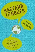 Bastard Tongues: A Trailblazing Linguist Finds Clues to Our Common Humanity in the World's Lowliest Languages Bastard Tongues: A Trailblazing Linguist Finds Clues to Our Common Humanity in the World's Lowliest Languages