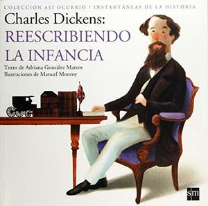Charles Dickens (Asi Ocurrio / Instantaneas De La Historia) Charles Dickens (Asi Ocurrio / Instantaneas De La Historia)