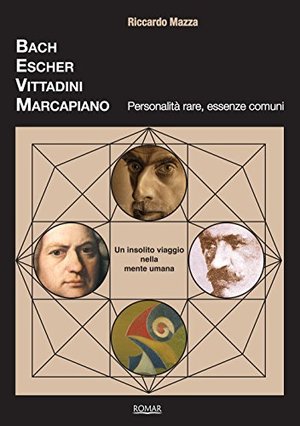 Bach, Escher, Vittadini, Marcapiano. Personalità rare, essenze comuni Bach, Escher, Vittadini, Marcapiano. Personalità rare, essenze comuni