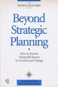 Beyond Strategic Planning How to Involve Nonprofit Boards Beyond Strategic Planning How to Involve Nonprofit Boards