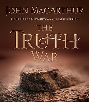 Truth War: Fighting For Certainty In An Age Of Deception, The Truth War: Fighting For Certainty In An Age Of Deception, The