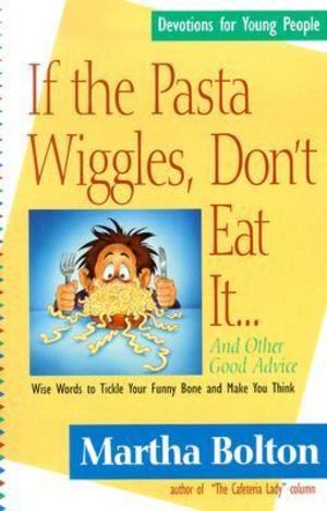 If the Pasta Wiggles, Don't Eat It! If the Pasta Wiggles, Don't Eat It!