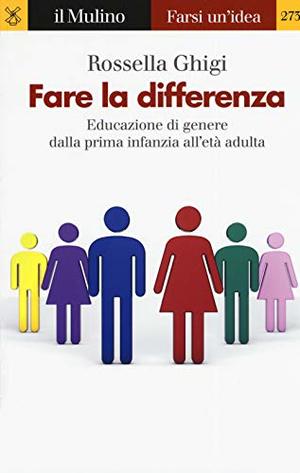 Fare la differenza. Educazione di genere dalla prima infanzia all'età adulta Fare la differenza. Educazione di genere dalla prima infanzia all'età adulta