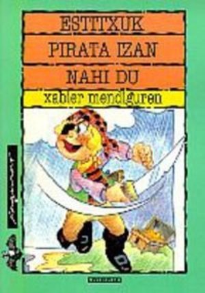 Estitxuk pirata izan nahi du (Xaguxar) (Basque Edition) Estitxuk pirata izan nahi du (Xaguxar) (Basque Edition)