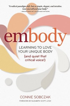 embody: Learning to Love Your Unique Body (and quiet that critical voice!) embody: Learning to Love Your Unique Body (and quiet that critical voice!)