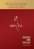 Crazy Love: Overwhelmed by a Relentless God Crazy Love: Overwhelmed by a Relentless God