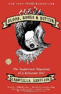 Blood, Bones & Butter: the Inadvertent Education Of a Reluctant Chef Blood, Bones & Butter: the Inadvertent Education Of a Reluctant Chef