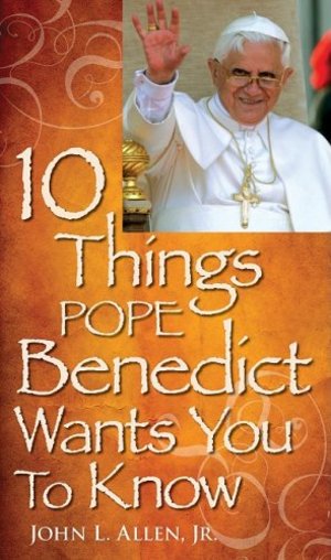 10 Things Pope Benedict XVI Wants You to Know 10 Things Pope Benedict XVI Wants You to Know