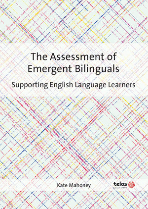 assessment of emergent bilinguals: suporting English language learners, The assessment of emergent bilinguals: suporting English language learners, The