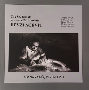 Adana'ya Güç Verenler I - Fevzi Acevit Adana'ya Güç Verenler I - Fevzi Acevit