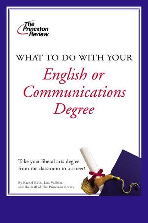 What to Do with Your English or Communications Degree What to Do with Your English or Communications Degree