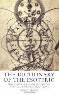 Dictionary of the Esoteric: Over 3000 Entries on the Mystical and Occult Traditions, The Dictionary of the Esoteric: Over 3000 Entries on the Mystical and Occult Traditions, The