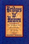 Bridges to Heaven: How Well-Known Seekers Define and Deepen Their Connection With God Bridges to Heaven: How Well-Known Seekers Define and Deepen Their Connection With God
