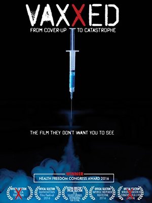 Vaxxed: From Cover-Up to Catastrophe Vaxxed: From Cover-Up to Catastrophe