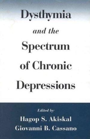 Dysthymia and the Spectrum of Chronic Depressions Dysthymia and the Spectrum of Chronic Depressions