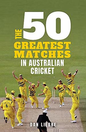 50 Greatest Matches in Australian Cricket, The 50 Greatest Matches in Australian Cricket, The