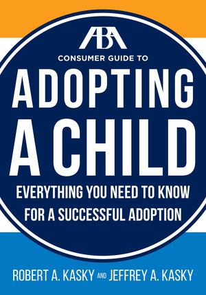 ABA Consumer Guide to Adopting a Child, The ABA Consumer Guide to Adopting a Child, The