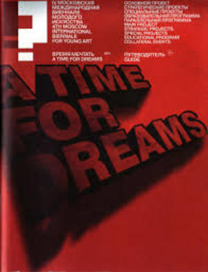 4th Moscow International Biennale for Young Art: A TIME FOR DREAMS (BIE 232) 4th Moscow International Biennale for Young Art: A TIME FOR DREAMS (BIE 232)