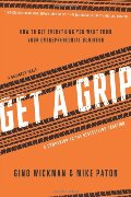 Get A Grip: How to Get Everything You Want from Your Entrepreneurial Business Get A Grip: How to Get Everything You Want from Your Entrepreneurial Business