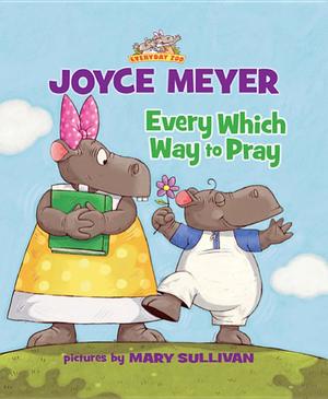Every Which Way to Pray Every Which Way to Pray