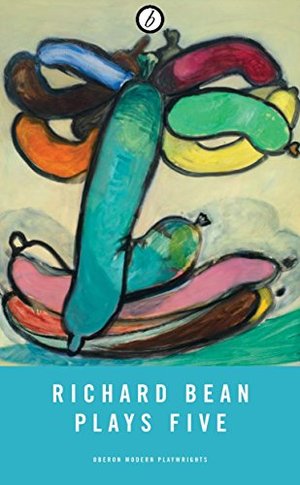 5: Richard Bean: Plays Five 5: Richard Bean: Plays Five