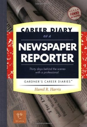 Career Diary of a Newspaper Reporter: Gardner's Guide Series Career Diary of a Newspaper Reporter: Gardner's Guide Series