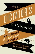Dictator's Handbook: Why Bad Behavior is Almost Always Good Politics, The Dictator's Handbook: Why Bad Behavior is Almost Always Good Politics, The