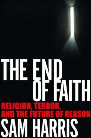 End of Faith: Religion, Terror, and the Future of Reason, The End of Faith: Religion, Terror, and the Future of Reason, The