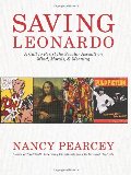 Saving Leonardo: A Call to Resist the Secular Assault on Mind, Morals, and Meaning Saving Leonardo: A Call to Resist the Secular Assault on Mind, Morals, and Meaning