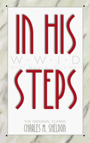 In His Steps (What Would Jesus Do) In His Steps (What Would Jesus Do)