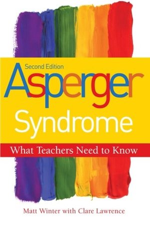 Asperger Syndrome, Second Edition: What Teachers Need to Know Asperger Syndrome, Second Edition: What Teachers Need to Know