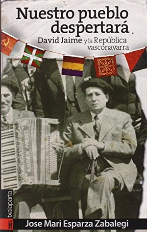 Nuestro pueblo despertará: David Jaime y la República vasconavarra (ORREAGA) (Spanish Edition) Nuestro pueblo despertará: David Jaime y la República vasconavarra (ORREAGA) (Spanish Edition)