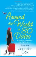 Around the World in 80 Dates: What if Mr. Right Isn't Mr. Right Here, A True Story Around the World in 80 Dates: What if Mr. Right Isn't Mr. Right Here, A True Story