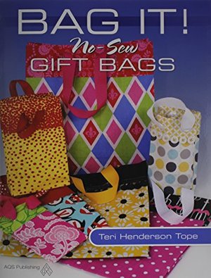 Bag It! No-Sew Gift Bags Bag It! No-Sew Gift Bags