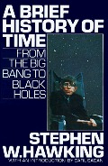 Brief History of Time: From the Big Bang to Black Holes, A Brief History of Time: From the Big Bang to Black Holes, A