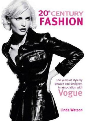 20th Century Fashion : 100 years of style by decade and designer, in association with Vogue 20th Century Fashion : 100 years of style by decade and designer, in association with Vogue