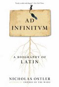 Ad Infinitum: A Biography of Latin Ad Infinitum: A Biography of Latin