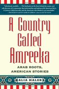 Country Called Amreeka: Arab Roots, American Stories, A Country Called Amreeka: Arab Roots, American Stories, A