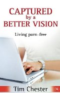 Captured by a Better Vision: Living Porn-free Captured by a Better Vision: Living Porn-free