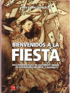 Bienvenidos a la fiesta. diccionario-guía de autores y obras de literatura infantil y juvenil Bienvenidos a la fiesta. diccionario-guía de autores y obras de literatura infantil y juvenil