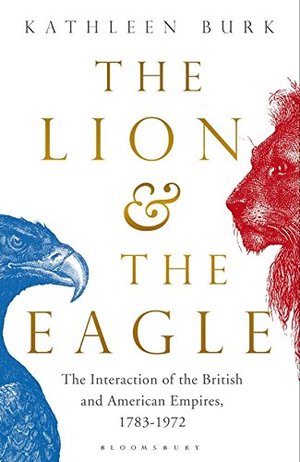 Lion and the Eagle: The Interaction of the British and American Empires 1783–1972, The Lion and the Eagle: The Interaction of the British and American Empires 1783–1972, The
