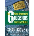 6 Most Important Decisions You'll Ever Make: A Guide for Teens, The 6 Most Important Decisions You'll Ever Make: A Guide for Teens, The