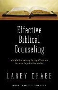Effective Biblical Counseling: A Model for Helping Caring Christians Become Capable Counselors Effective Biblical Counseling: A Model for Helping Caring Christians Become Capable Counselors