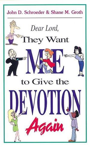 Dear Lord, They Want Me to Give the Devotion Again Dear Lord, They Want Me to Give the Devotion Again