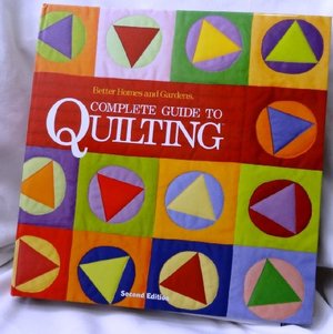 Better Homes and Gardens Complete Guide to Quilting Better Homes and Gardens Complete Guide to Quilting