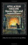 Appalachian Folklore Omens, Signs and Superstitions Appalachian Folklore Omens, Signs and Superstitions