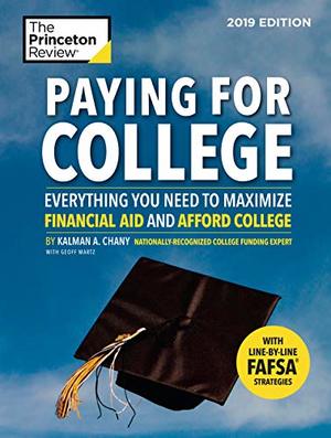 Paying for College, 2019 Edition: Everything You Need to Maximize Financial Aid and Afford College (College Admissions Guides) Paying for College, 2019 Edition: Everything You Need to Maximize Financial Aid and Afford College (College Admissions Guides)