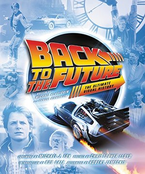 Back to the Future: The Ultimate Visual History Back to the Future: The Ultimate Visual History